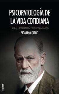 Psicopatología de la vida cotidiana: Y Cinco Conferencias Sobre Psicoanálisis - Sigmund Freud (ISBN 9791029918353)