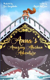 Anna's Amazing Alaskan Adventure - Mark H McCraw (ISBN 9798218700935)