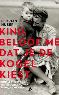 Kind, beloof me dat je de kogel kiest - Florian Huber (ISBN 9789048838851)