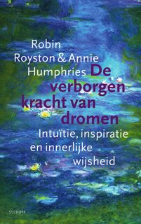 De verborgen kracht van dromen: Intuïtie, inspiratie en innerlijke wijsheid - Robin Royston, Annie Humphries (ISBN 9789024557707)