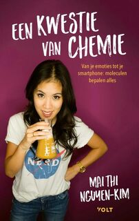 Een kwestie van chemie: Van je emoties tot je smartphone, moleculen bepalen alles - Mai Thi Nguyen-Kim (ISBN 9789021414188)