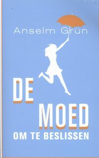 De moed om te beslissen - Anselm Grün (ISBN 9789025902117)