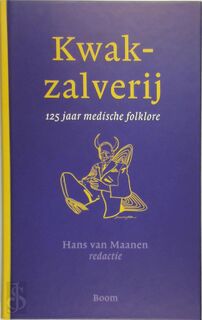 Kwakzalverij: 125 medische folklore - Hans van Maanen [Red.] (ISBN 9789085061687)