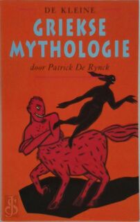 De kleine Griekse mythologie - Patrick de Rynck, Greta Dendooven (ISBN 9789025346775)