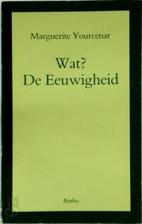 Wat? De eeuwigheid - Marguerite Yourcenar, Judith Moesman, Paul Beers (ISBN 9789026310430)