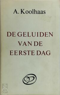 De geluiden van de eerste dag - A. Koolhaas (ISBN 9789028206687)