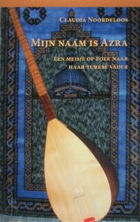 Mijn naam is Azra - een meisje op zoek naar haar Turkse vader - Claudia Noordeloos (ISBN 9789085706311)