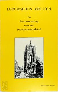 Leeuwarden 1850-1914 - R.E. van der Woude (ISBN 9789061717904)