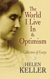 The World I Live in and Optimism - Helen Keller (ISBN 9780486473673)