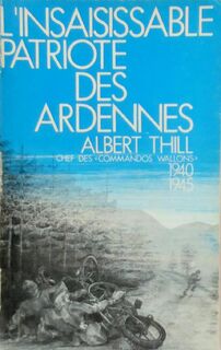 L'insaisissable patriote des Ardennes - Albert Thill