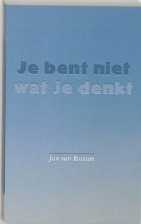 Je bent niet wat je denkt - J. van Rossum (ISBN 9789077228289)