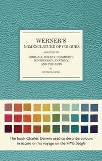 Werner's Nomenclature of Colours: Adapted to Zoology, Botany, Chemistry, Mineralogy, Anatomy, and the Arts - Patrick Syme (ISBN 9781588346216)