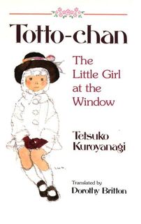 Totto Chan: The Little Girl at the Window - Tetsuko Kuroyanagi (ISBN 9781568363912)