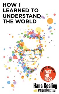 How I Learned to Understand the World - Hans Rosling (ISBN 9781529375022)
