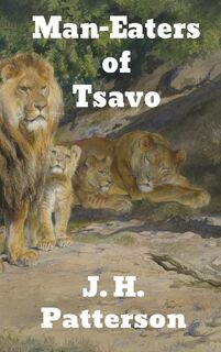 The Man-Eaters of Tsavo - J H Patterson (ISBN 9781774412572)
