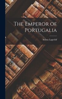 The Emperor of Portugalia - Selma Lagerlöf (ISBN 9781015497825)