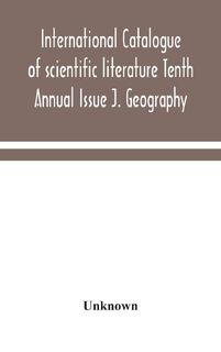 International catalogue of scientific literature Tenth Annual Issue J. Geography - Unknown (ISBN 9789354048296)
