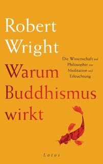 Warum Buddhismus wirkt - Robert Wright (ISBN 9783778782804)
