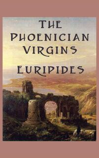The Phoenician Virgins - Euripides (ISBN 9781515425854)
