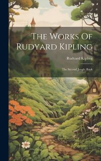 The Works Of Rudyard Kipling: The Second Jungle Book - Rudyard Kipling (ISBN 9781020632365)