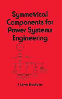 Symmetrical Components for Power Systems Engineering - J. Lewis (Consultant Blackburn (ISBN 9780824787677)