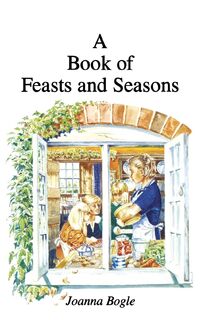 A Book of Feasts and Seasons - Joanna Bogle (ISBN 9781781820209)