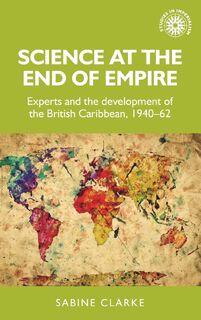 Science at the End of Empire - Sabine Clarke (ISBN 9781526131386)