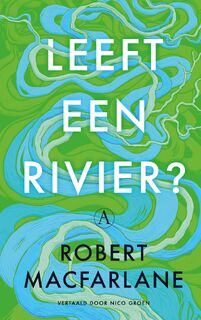 Leeft een rivier? - Robert Macfarlane (ISBN 9789025316143)