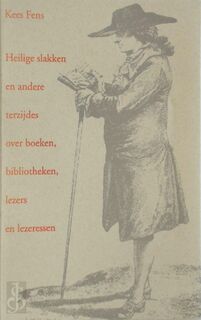Heilige slakken en andere terzijdes over boeken, bibliotheken, lezers en lezeressen - Kees Fens