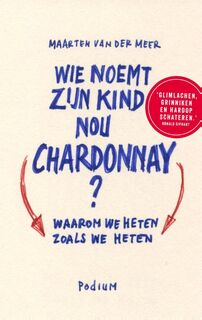 Wie noemt zijn kind nou Chardonnay? - Maarten van der Meer (ISBN 9789057597107)