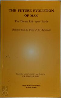 The Future Evolution of Man - Aurobindo Ghose