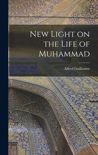 New Light on the Life of Muhammad - Alfred 1888- Guillaume (ISBN 9781014152299)