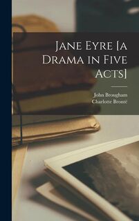 Jane Eyre [a Drama in Five Acts] - Charlotte Brontë, John Brougham (ISBN 9781016514989)