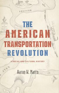 The American Transportation Revolution - Aaron W. (Technical Editor (Office of the Historian Marrs (ISBN 9781421448497)