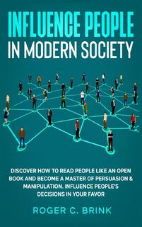 Influence People in Modern Society - Roger C Brink (ISBN 9781648660955)