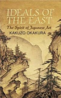Ideals of the East - Kakuzo Okakura (ISBN 9780486440248)