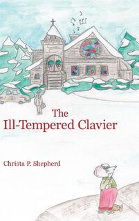 The Ill-Tempered Clavier - Christa P. Shepherd (ISBN 9781966382300)