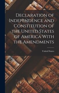 Declaration of Independence and Constitution of the United States of America With the Amendments - United States (ISBN 9781018954943)