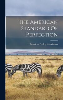 The American Standard Of Perfection - American Poultry Association (ISBN 9781015393073)
