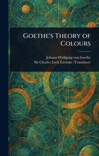 Goethe's Theory of Colours - Johann Wolfgang Von Goethe (ISBN 9789356080294)