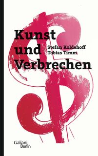 Kunst und Verbrechen - Stefan Koldehoff, Tobias Timm (ISBN 9783869711768)