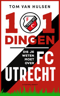 101 dingen die je weten moet over FC Utrecht - Tom van Hulsen (ISBN 9789493319431)