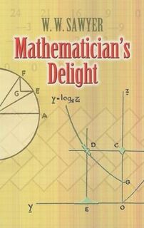 Mathematician's Delight - W. W. Sawyer (ISBN 9780486462400)