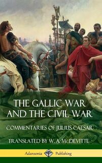 The Gallic War and The Civil War - Julius Caesar, Aulus Hirtius (ISBN 9781387772025)