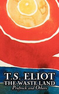 The Waste Land, Prufrock, and Others by T. S. Eliot, Poetry, Drama - T. S. Eliot (ISBN 9781606646083)