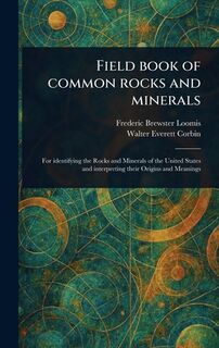 Field Book of Common Rocks and Minerals - Frederic Brewster Loomis (ISBN 9781023456708)