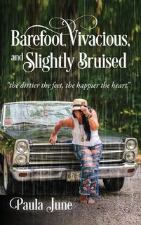 Barefoot, Vivacious, and Slightly Bruised - Paula June (ISBN 9780578262741)