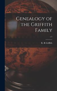 Genealogy of the Griffith Family; c.1 - R. R. Griffith (ISBN 9781013420955)