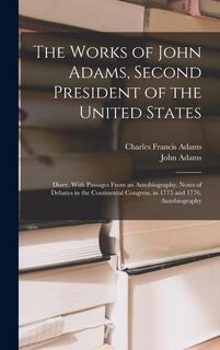 The Works of John Adams, Second President of the United States - Charles Francis Adams, John Adams (ISBN 9781016338998)