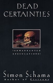 Dead Certainties: Unwarranted Speculations - Simon Schama (ISBN 9780679736134)